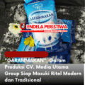 "GARAMMAKAN", Garam Produksi CV. Media Utama Group Siap Masuki Ritel Modern dan Tradisional